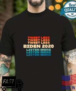 Tweet Less Listen More Retro Joe Biden 2020 Anti Trump Shirt