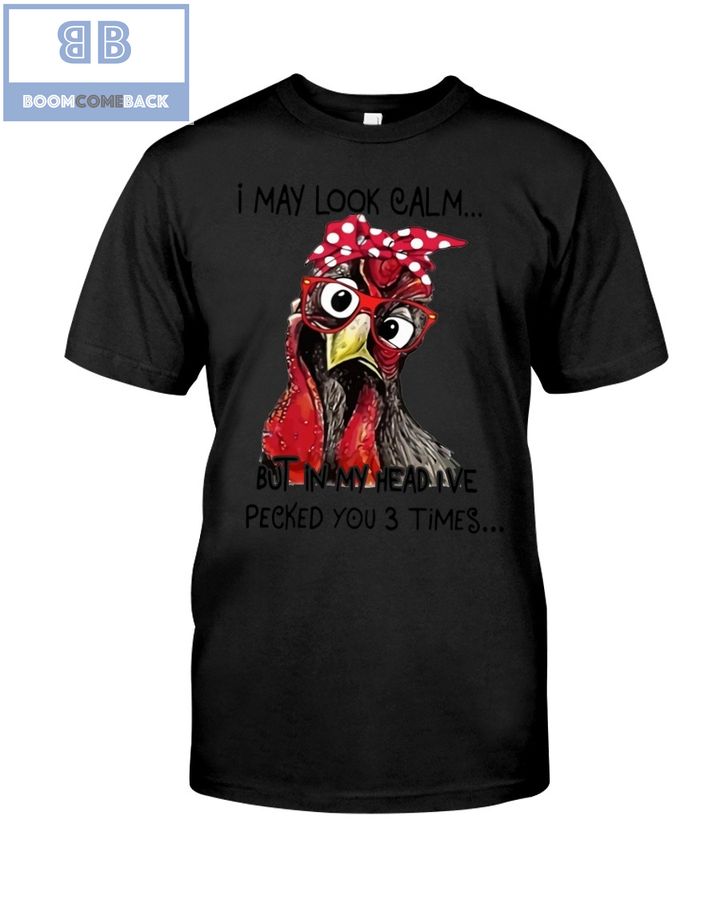 I May Look Calm But In My Head I've Pecked You 3 Times T-Shirt