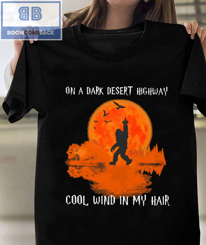 Bigfoot On A Dark Desert Highway Cool Wind In My Hair