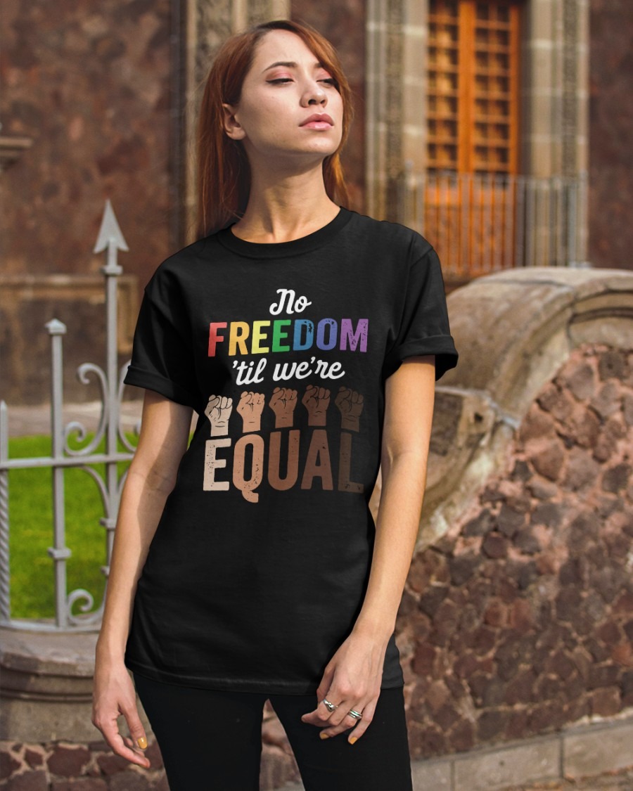No Freedom 'Til We're Equal Shirt