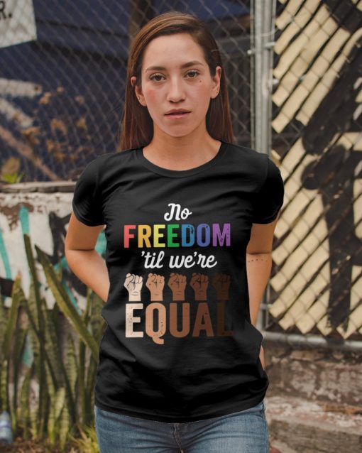 No Freedom ‘Til We’re Equal Shirt