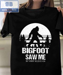 Vintage Bigfoot Saw Me But Nobody Believes Him Shirt