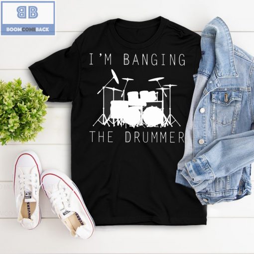 I’m Banging The Drummer Shirt and Tank Top