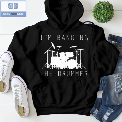 I’m Banging The Drummer Shirt and Tank Top