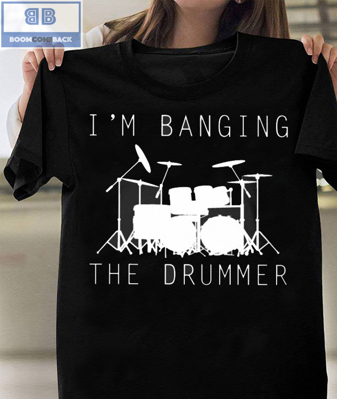 I'm Banging The Drummer Shirt and Tank Top