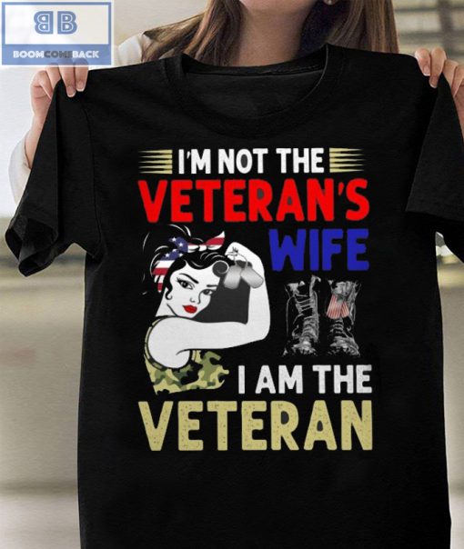 I’m Not The Veteran’s Wife I’m The Veteran Shirt