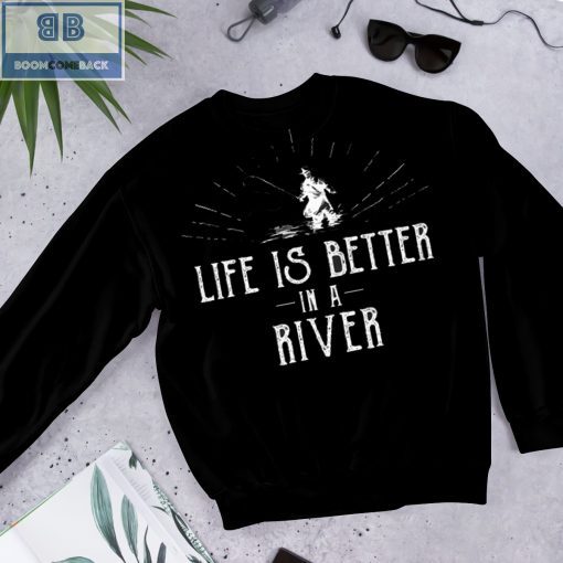 Life is Better in a River Fishing Shirt