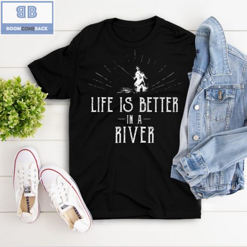 Life is Better in a River Fishing Shirt