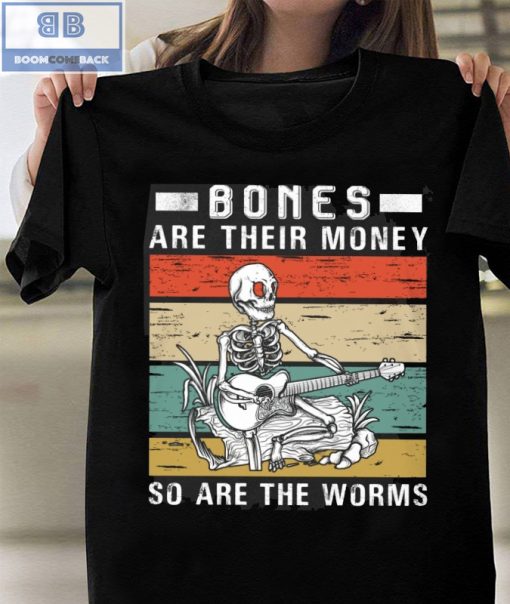 Vintage Bone Are Their Money So Are The Worms Shirt and Hoodie