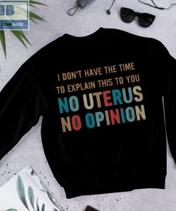 Vintage I Don't Have The Time To Explain This To You No Uterus No Opinion Shirt