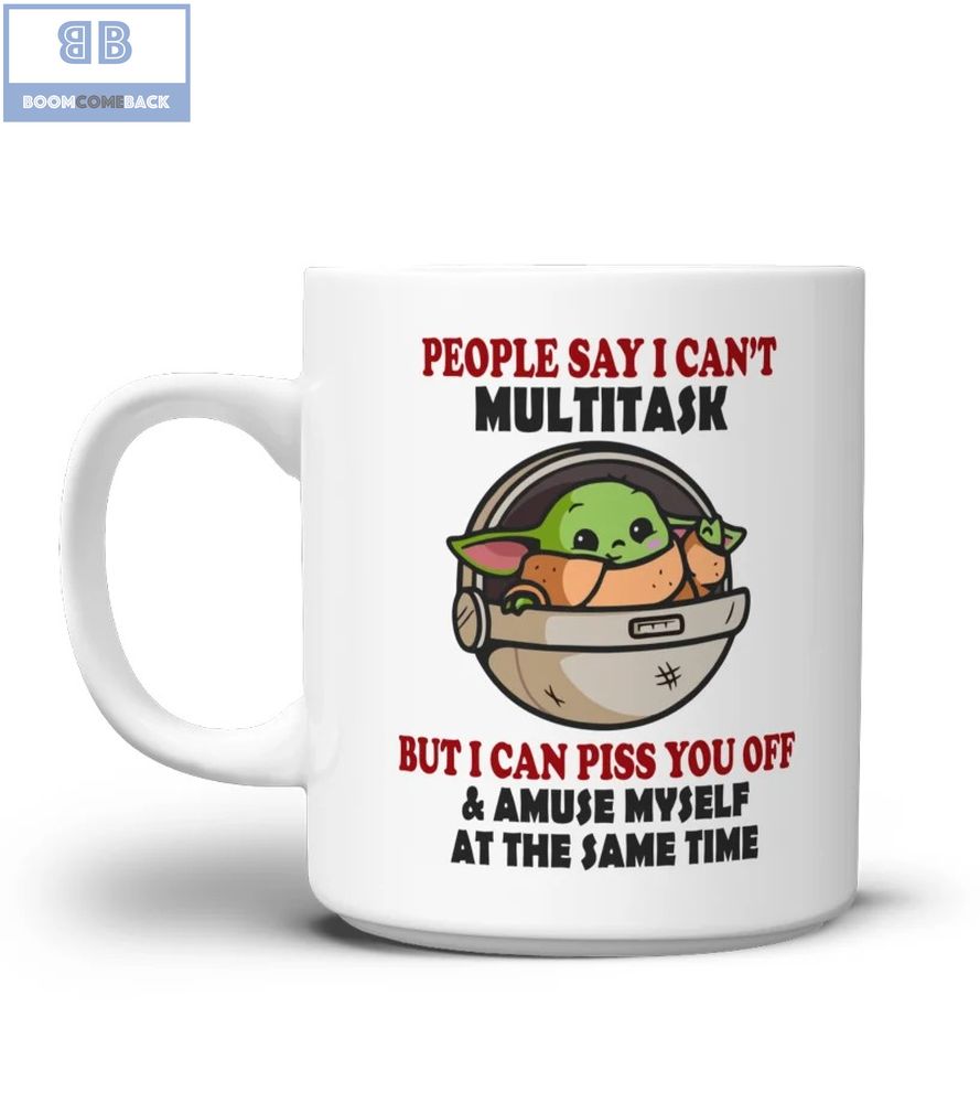 Baby Yoda People Say I Can't Multitask But I Can Piss You Off And Amuse Myself At The Same Time Mug 1