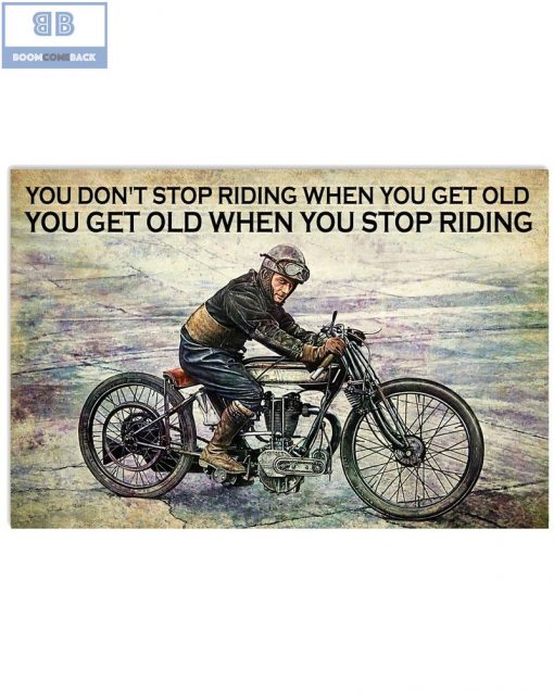 Vintage Motorcycle You Don’t Stop Riding When You Get Old You Get Old When You Stop Riding Poster