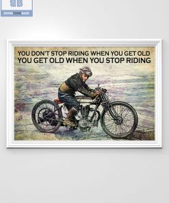 Vintage Motorcycle You Don’t Stop Riding When You Get Old You Get Old When You Stop Riding Poster