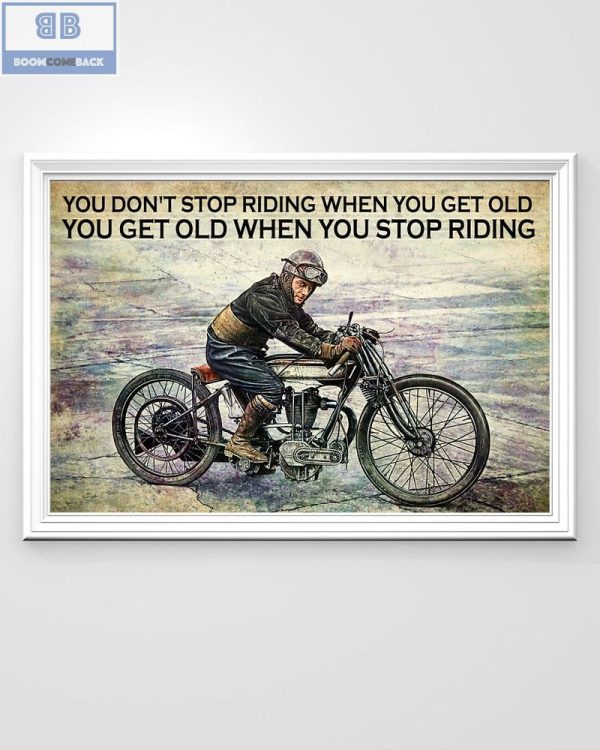Vintage Motorcycle You Don't Stop Riding When You Get Old You Get Old When You Stop Riding Poster 3