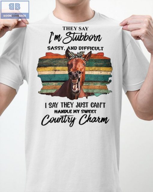 Horse They Say I’m Button Sassy And Difficult I Say They Just Can’t Handle My Sweet Country Charm Shirt