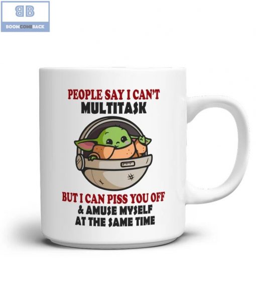 Baby Yoda People Say I Can’t Multitask But I Can Piss You Off And Amuse Myself At The Same Time Mug