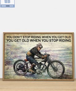 Vintage Motorcycle You Don't Stop Riding When You Get Old You Get Old When You Stop Riding Poster 4