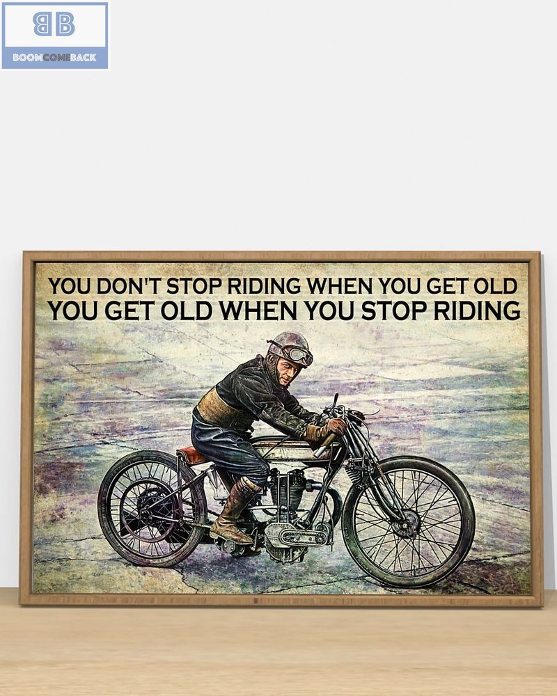 Vintage Motorcycle You Don't Stop Riding When You Get Old You Get Old When You Stop Riding Poster 4