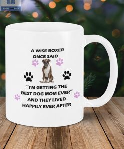 A Wise Boxer Once Said I’m Getting The Best Dog Mom Ever And They Lived Happily Ever After Mug