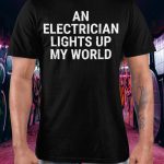 An Electrician Lights Up My World Shirt
