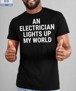An Electrician Lights Up My World Shirt