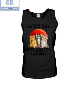 Cats Never Underestimate An Old Man Who Loves Cats And Was Born In January