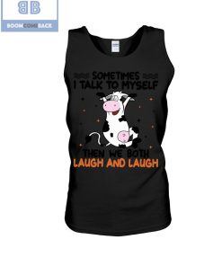 Dairy Cow Sometimes I Talk To Myself Then We Both Laugh and Laugh Shirt and Hoodie