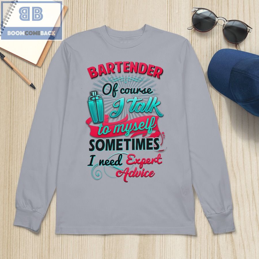 Bartender Of Course I Talk To My Self Sometimes I need Expert Advice Shirt