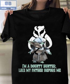 Beskar Baby Yoda Star Wars I’m A Bounty Hunter Like My Father Before Me Shirt and Hoodie