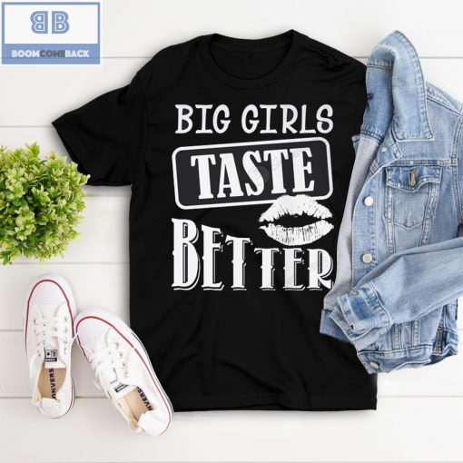 Lips Big Girls Taste Better Crewneck Shirt and Sweatshirt