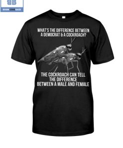 Crickets What's The Difference Between A Democrat and A Cockroach The Cockroach Can Tell The Difference Between A Male and Female Shirt