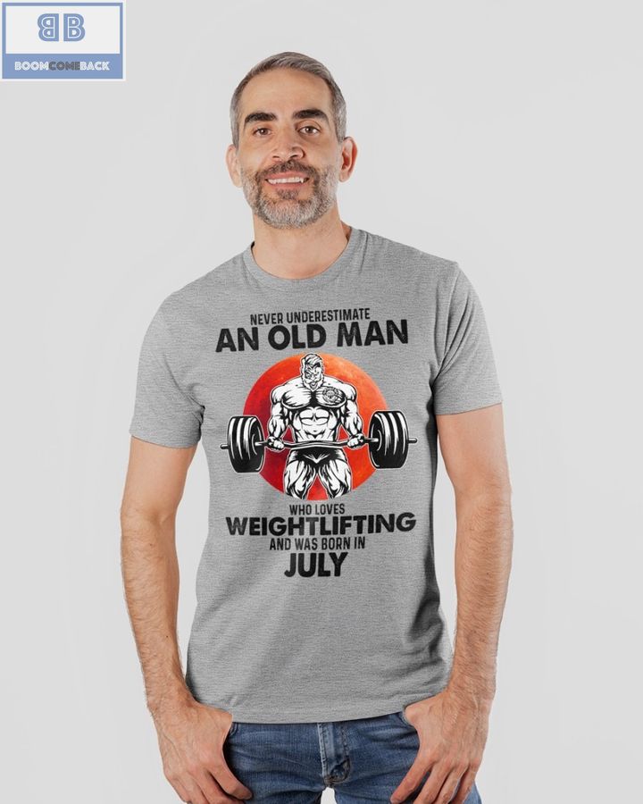 Gymer Never Understand An Old Man Who Loves Weightlifting And Was Born In July Shirt