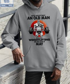 Gymer Never Understand An Old Man Who Loves Weightlifting And Was Born In May Shirt