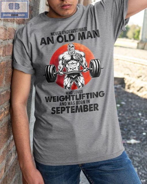Gymer Never Understand An Old Man Who Loves Weightlifting And Was Born In September Shirt