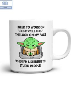 Baby Yoda I Need To Work On Controlling The Look On My Face When I'm Listening To Stupid People Mug