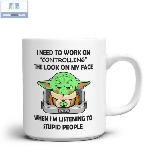 Baby Yoda I Need To Work On Controlling The Look On My Face When I’m Listening To Stupid People Mug
