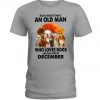 Never Understand An Old Man Who Loves Dogs And Was Born In August Shirt