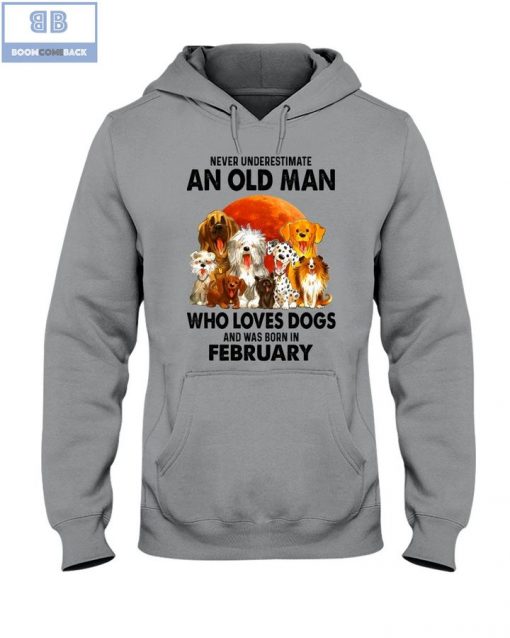 Never Understand An Old Man Who Loves Dogs And Was Born In February Shirt