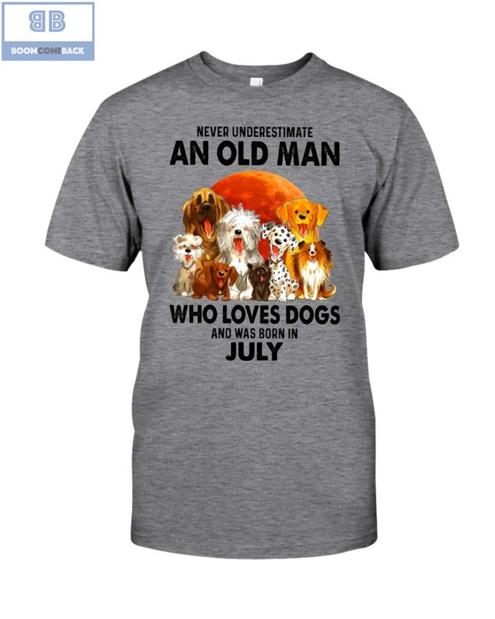 Never Understand An Old Man Who Loves Dogs And Was Born In July Shirt