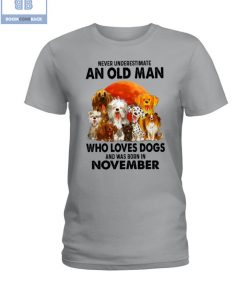 Never Understand An Old Man Who Loves Dogs And Was Born In November Shirt