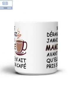 Ne Dérangez Jamais Mamie Avant Qu’elle N’ait Pris Son Café Tasse Mug