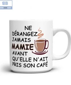 Ne Dérangez Jamais Mamie Avant Qu’elle N’ait Pris Son Café Tasse Mug