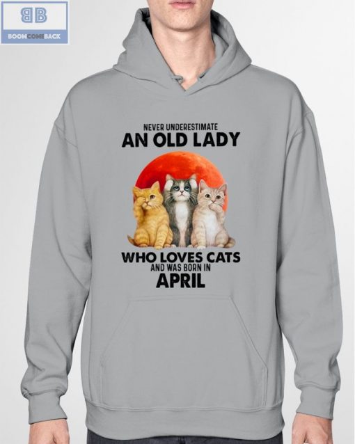 Never Understand An Old Lady Who Loves Cats And Was Born In April Shirt