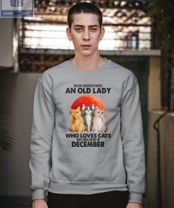 Never Understand An Old Lady Who Loves Cats And Was Born In December Shirt