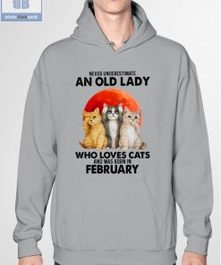 Never Understand An Old Lady Who Loves Cats And Was Born In February Shirt