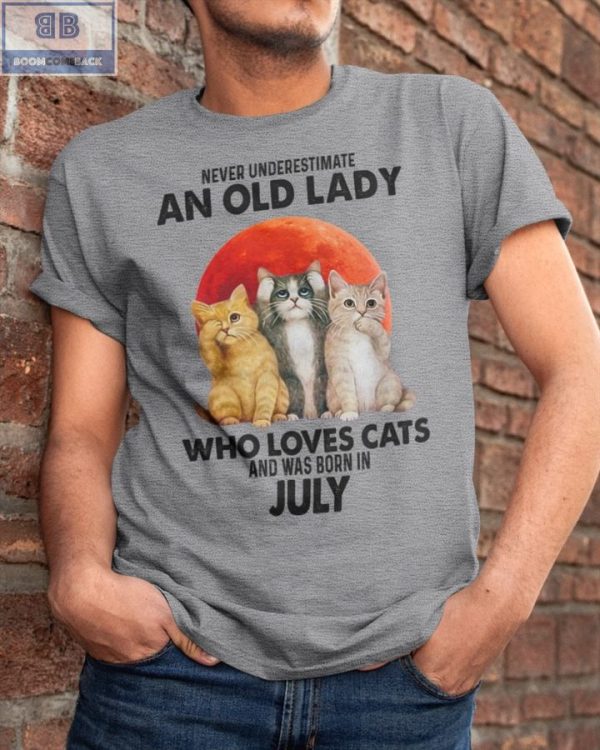 Never Understand An Old Lady Who Loves Cats And Was Born In July Shirt