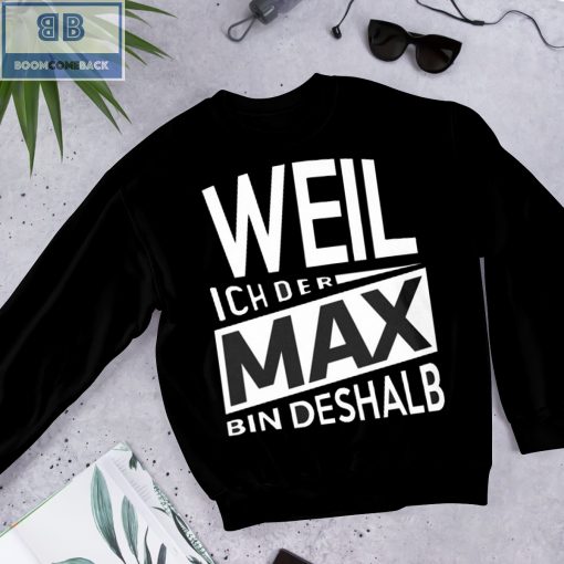 Weil Ich Der Max Bin Deshalb Shirt