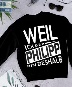 Weil Ich Der Philipp Bin Deshalb Shirt
