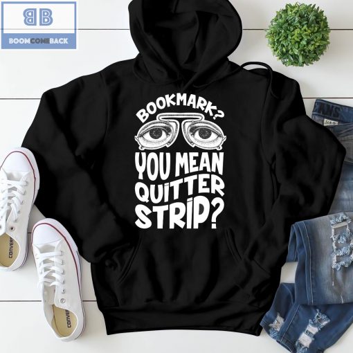 Bookmark You Mean Quitter Strip Shirt