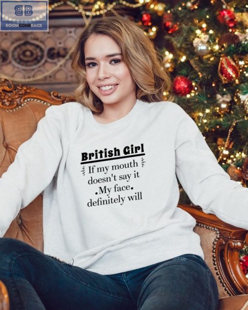 British Girl If My Mouth Doesn’t Say It My Face Definitely Will Shirt